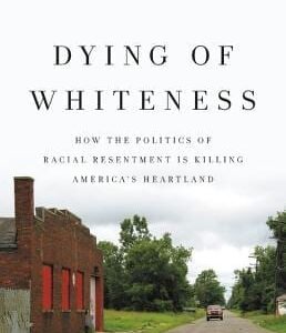 Dying of Whiteness: How the Politics of Racial Resentment Is Killing America's Heartland