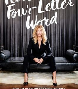 Fear Is Just a Four-Letter Word: How to Develop the Unstoppable Confidence to Own Any Room