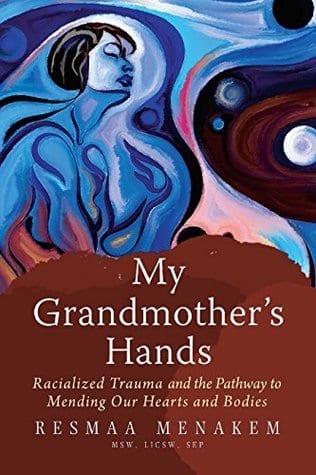 My-Grandmothers-Hands-Racialized-Trauma-and-the-Pathway-to-Mending-Our-Hearts-and-Bodies
