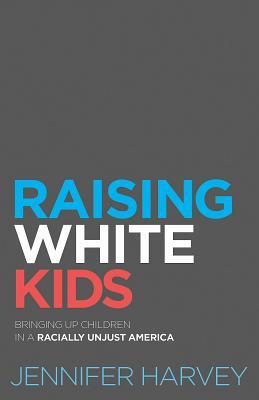 Raising White Kids: Bringing Up Children in a Racially Unjust America