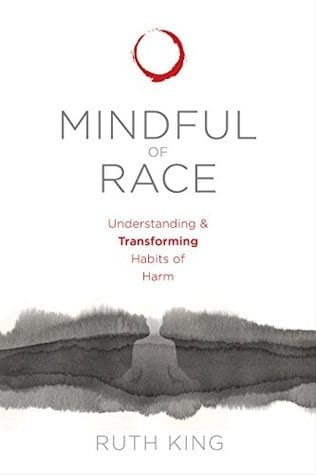 Mindful of Race: Transforming Racism from the Inside Out