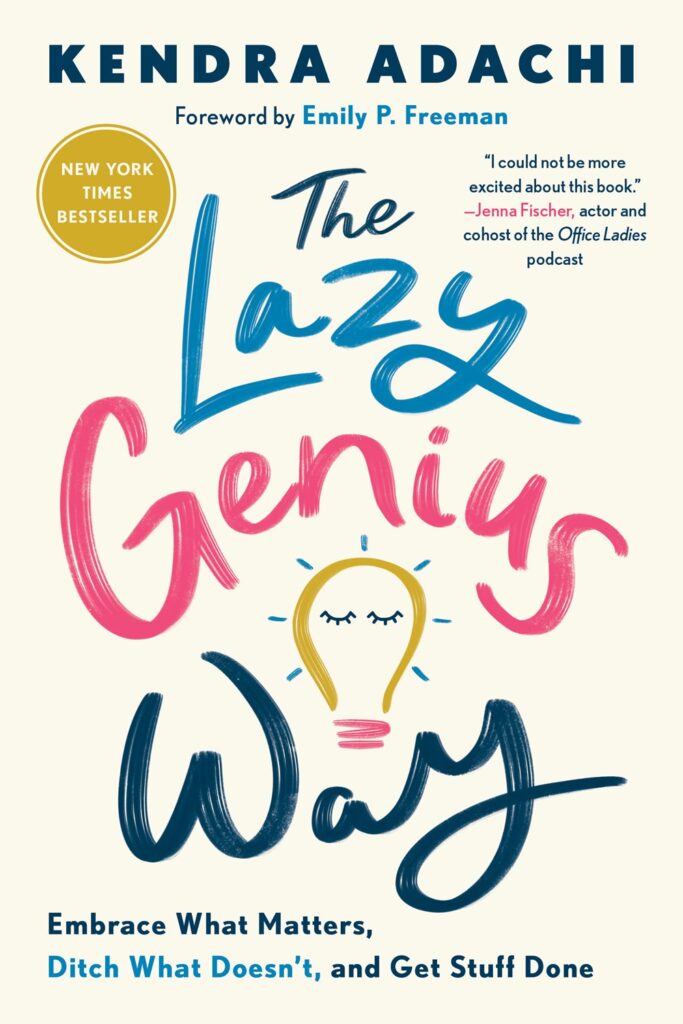 The Lazy Genius Way: Embrace What Matters, Ditch What Doesn’t, and Get Stuff Done