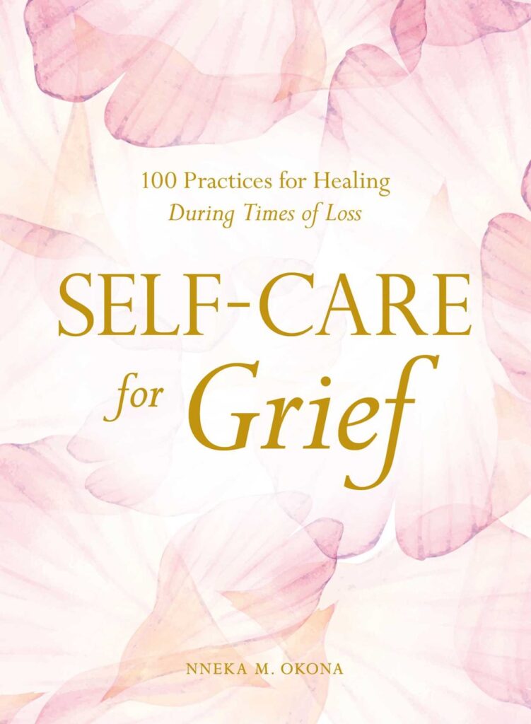 Self-Care for Grief: 100 Practices for Healing During Times of Loss