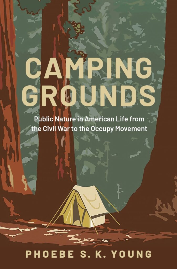 Camping Grounds: Public Nature in American Life from the Civil War to the Occupy Movement (1ST ed.)