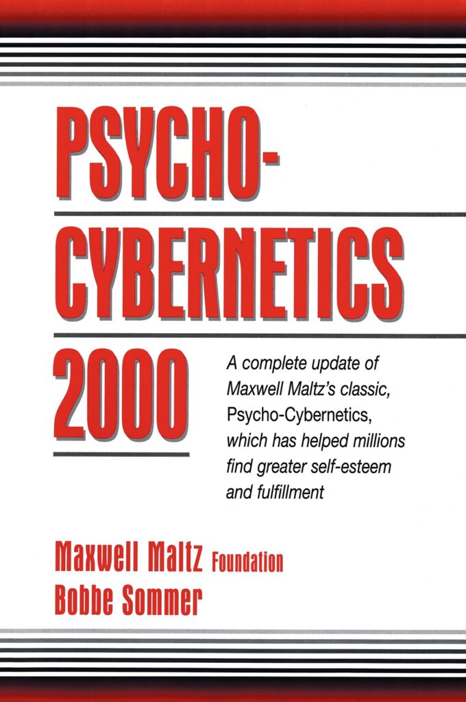 Psycho-Cybernetics 2000: A Complete Update of Maxwell Maltz’s Classic, Psycho-Cybernetics, Which Has Helped Millions Find Greater Self-Esteem and Fulfillment