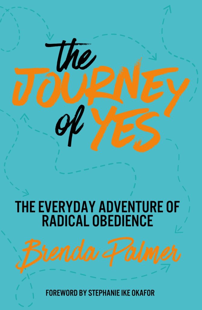 The Journey of Yes: The Everyday Adventure of Radical Obedience