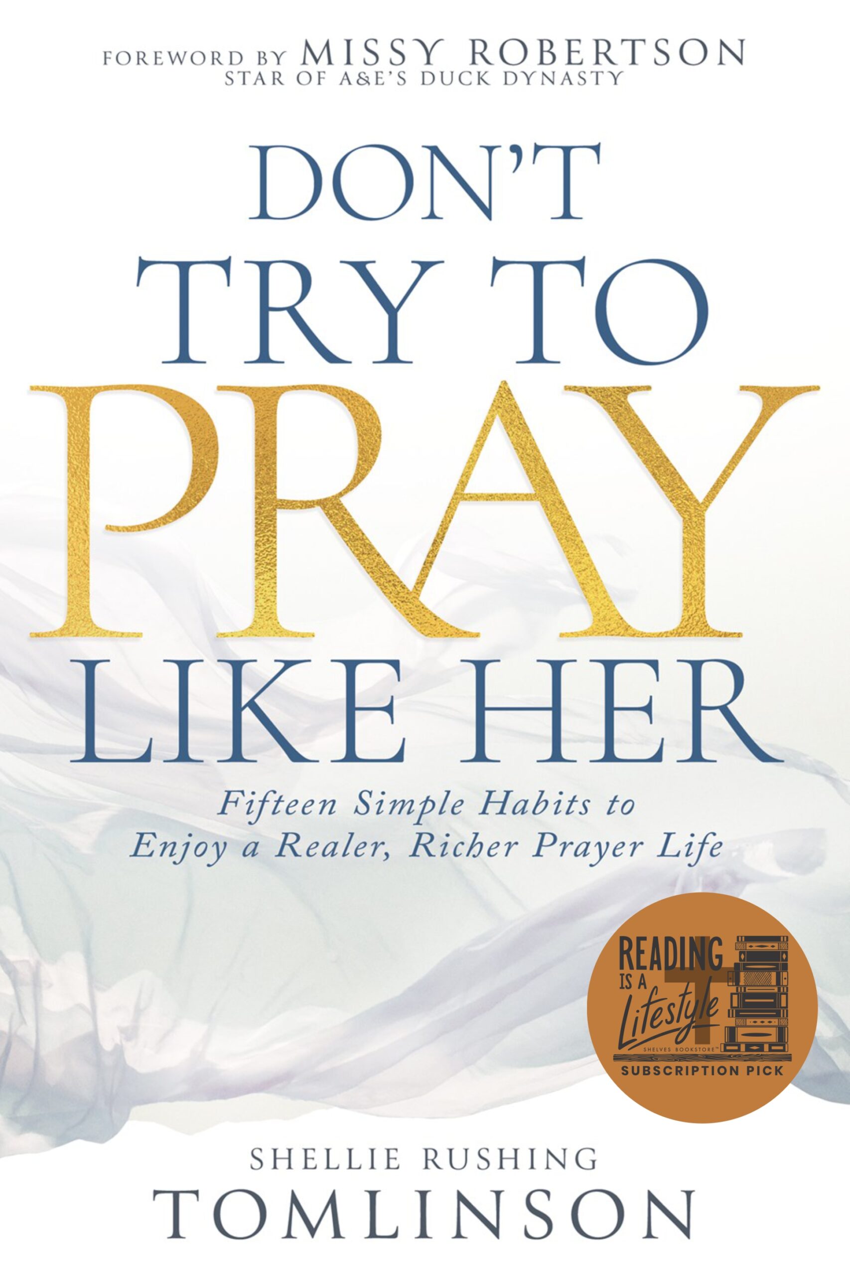Don't Try to Pray Like Her: Fifteen Simple Habits to Enjoy a Realer, Richer Prayer Life