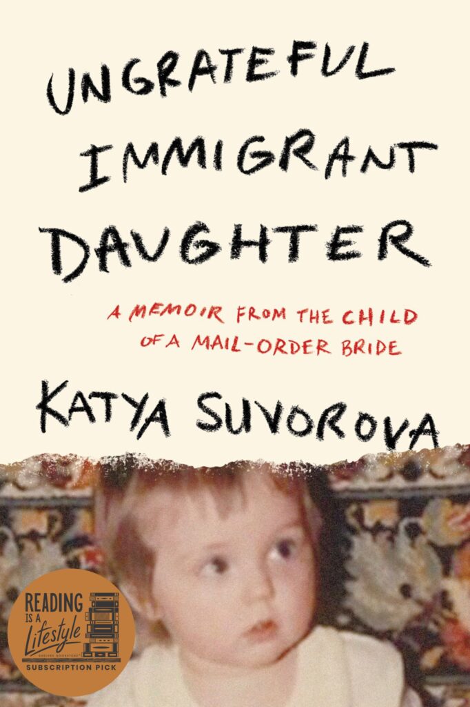 Ungrateful Immigrant Daughter: A Memoir From the Child of a Mail-Order Bride
